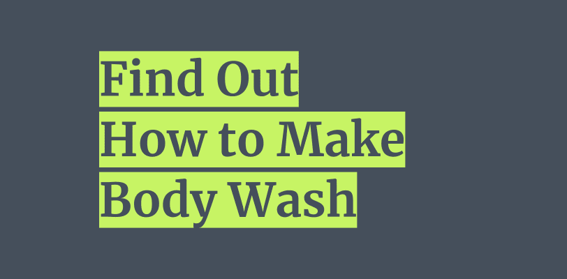 How to Make Body Wash to help our health and climate change