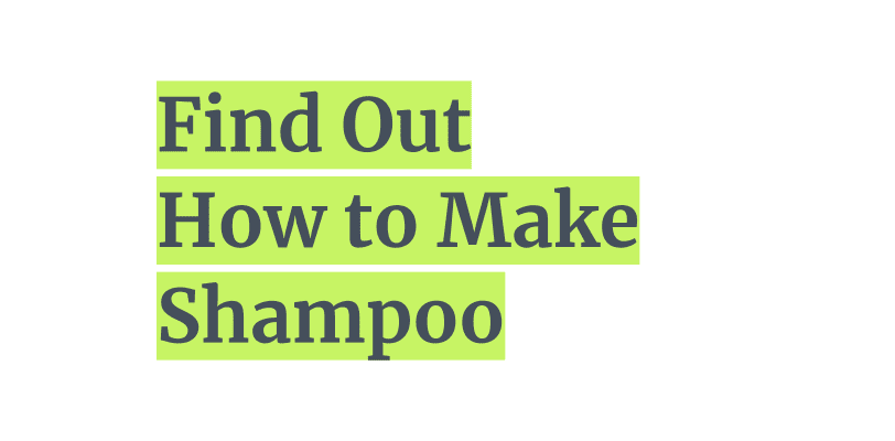 How to Make Shampoo to help our health and climate change