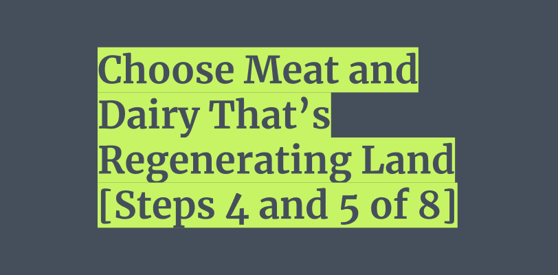 Meat and Dairy That Regenerate Our Planet [Steps 4 and 5 of 8]