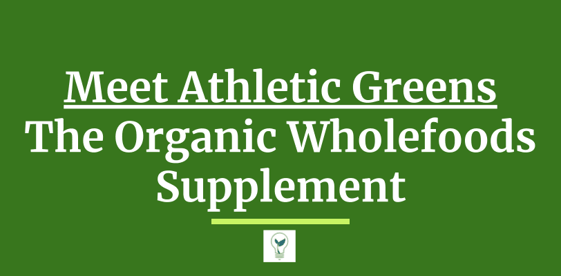 Meet Athletic Greens The Organic Wholefoods Supplement